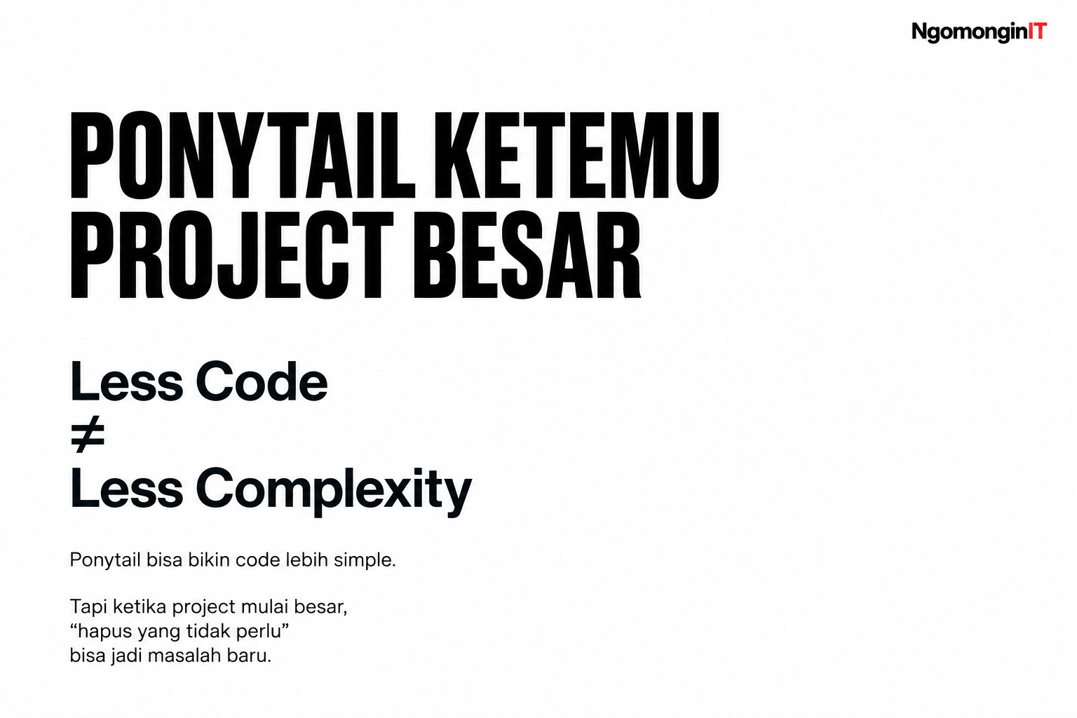 Ponytail Ketemu Project Besar: Less Code, More Problem?