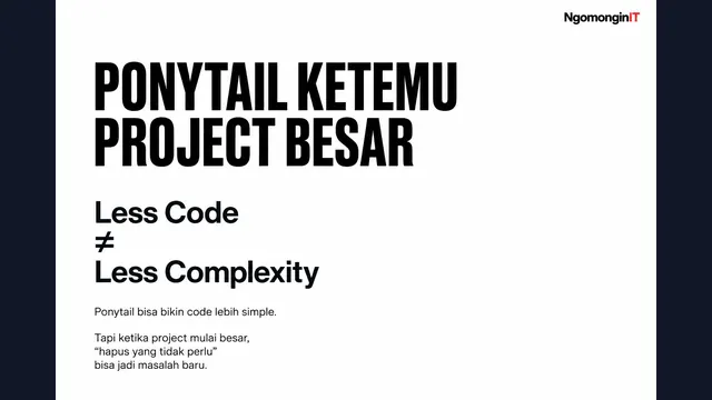 Ponytail Ketemu Project Besar: Less Code, More Problem?